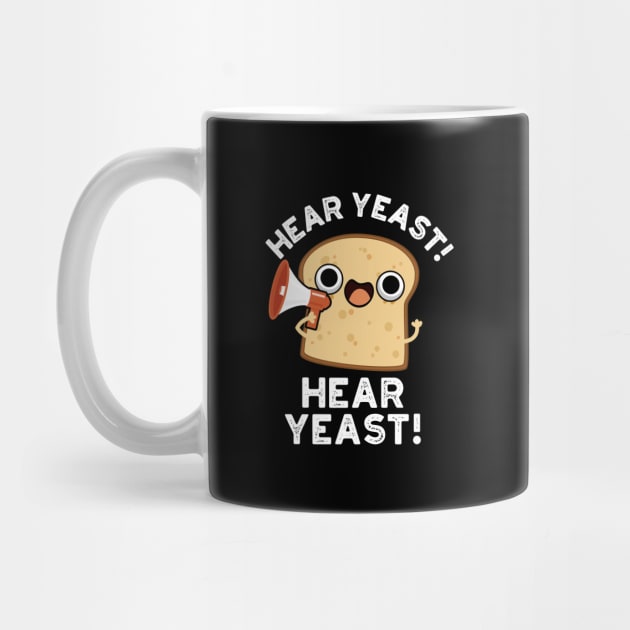 Hear Yeast Hear Yeast Cute Bread Pun by punnybone